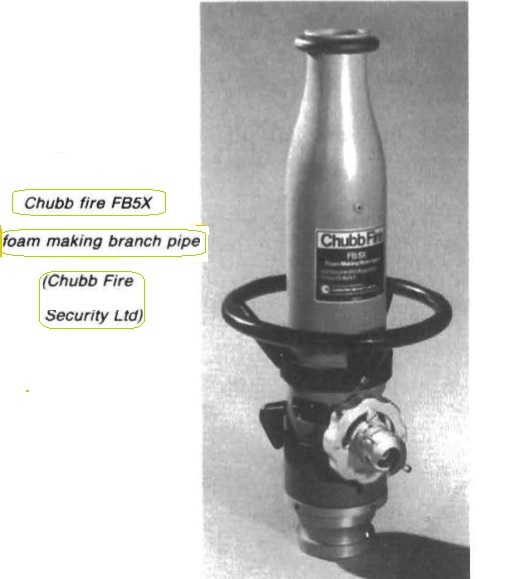 Chubb fire FB5X foam making branch pipe (Chubb Fire
Security Ltd)